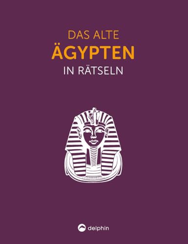 Das Alte Ägypten I Wissen in Rätseln: Rätselbuch für Erwachsene. Das perfekte Geschenk für Geschichtsbegeisterte und Rätsel-Freunde von Delphin