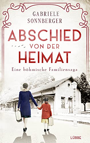 Abschied von der Heimat: Eine böhmische Familiensaga. Roman (Böhmen-Saga, Band 1)