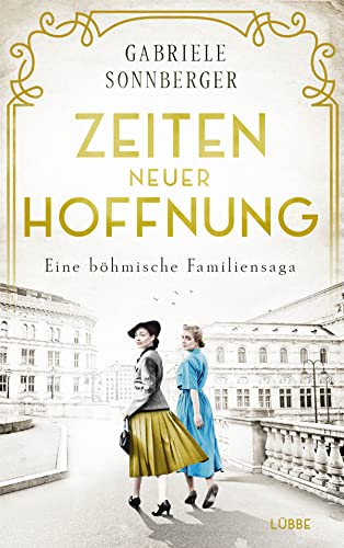 Zeiten neuer Hoffnung: Eine böhmische Familiensaga. Roman (Böhmen-Saga, Band 3)