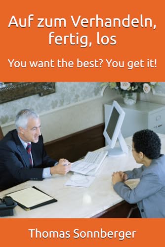 Auf zum Verhandeln, fertig, los: You want the best? You get it! von Independently published