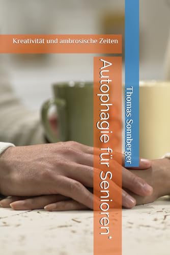 Autophagie für Senioren*: Kreativität und ambrosische Zeiten Autophagie für Senioren*: Kreativität und ambrosische Zeiten von Independently published
