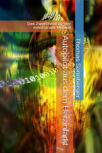 Autopilot aus dem Herzinfarkt: Das Zwerchfell ist der emotionale Muskel Autopilot aus dem Herzinfarkt: Das Zwerchfell ist der emotionale Muskel von Independently published
