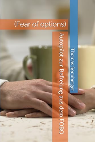 Autopilot zur Befreiung aus dem FOBO: (Fear of options) von Independently published