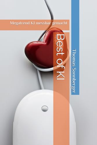 Best of KI: Megatrend KI messbar gemacht Best of KI: Megatrend KI messbar gemacht von Independently published