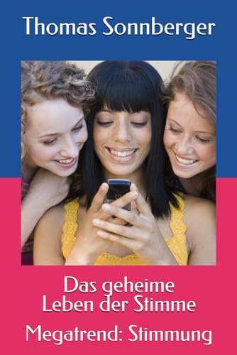 Das geheime Leben der Stimme: Megatrend: Stimmung Das geheime Leben der Stimme: Megatrend: Stimmung