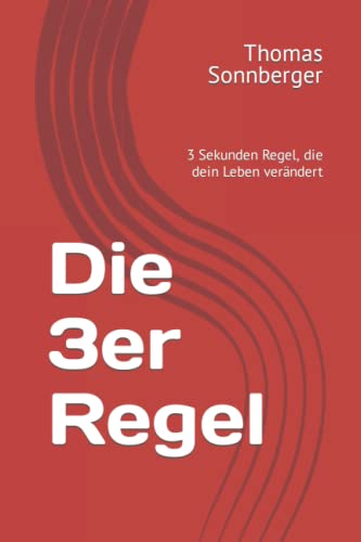 Die 3er Regel: 3 Sekunden Regel, die dein Leben verändert Die 3er Regel: 3 Sekunden Regel, die dein Leben verändert von Independently published