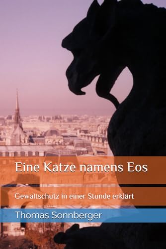 Eine Katze namens Eos: Gewaltschutz in einer Stunde erklärt Eine Katze namens Eos: Gewaltschutz in einer Stunde erklärt von Independently published