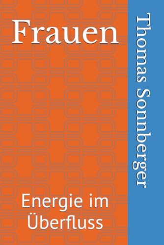 Frauen: Energie im Überfluss Frauen: Energie im Überfluss von Independently published