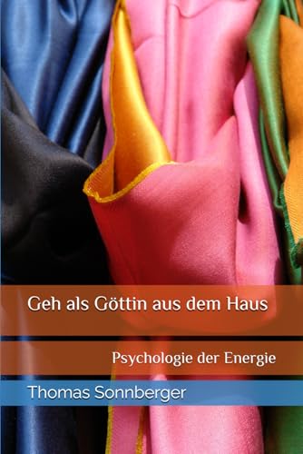 Geh als Göttin aus dem Haus: Psychologie der Energie Geh als Göttin aus dem Haus: Psychologie der Energie von Independently published