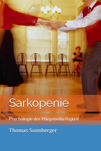 Sarkopenie: Psychologie der Pflegebedürftigkeit
