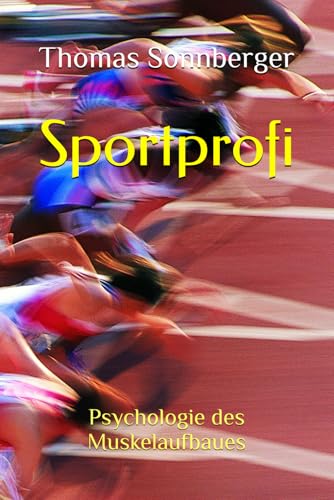 Sportprofi: Psychologie des Muskelaufbaues Sportprofi: Psychologie des Muskelaufbaues von Independently published