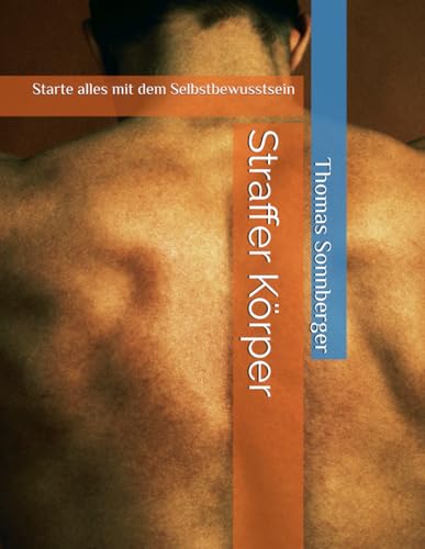 Straffer Körper: Starte alles mit dem Selbstbewusstsein von Independently published