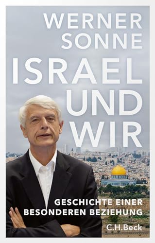 Israel und wir: Geschichte einer besonderen Beziehung von C.H.Beck