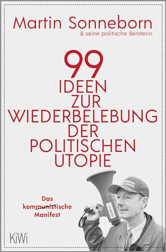 99 Ideen zur Wiederbelebung der politischen Utopie: Das kommunistische Manifest von Kiepenheuer & Witsch GmbH