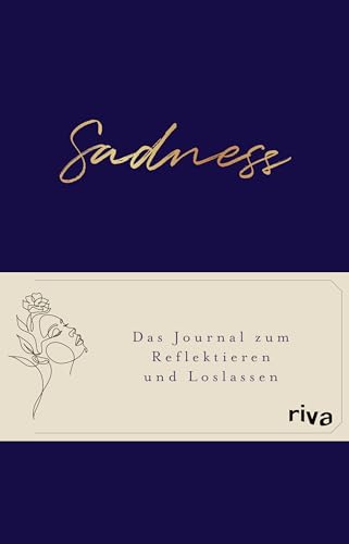 Sadness: Das Journal zum Reflektieren und Loslassen. Das Ausfüllbuch gegen Trauer, Traurigkeit und negative Gedanken. Für ein positives Mindset, Glück, Achtsamkeit und Selbstliebe von RIVA