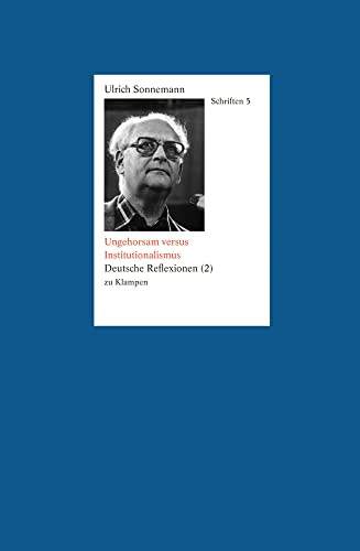 Schriften / Ungehorsam versus Institutionalismus. Schriften 5: Deutsche Reflexionen (2)