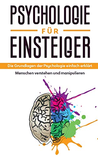 Psychologie für Einsteiger: Die Grundlagen der Psychologie einfach erklärt - Menschen verstehen und manipulieren von Books on Demand