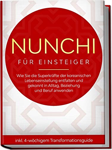 Nunchi für Einsteiger: Wie Sie die Superkräfte der koreanischen Lebenseinstellung entfalten und gekonnt in Alltag, Beziehung und Beruf anwenden - inkl. 4-wöchigem Transformationsguide Nunchi für Einsteiger: Wie Sie die Superkräfte der koreanischen Lebenseinstellung entfalten und gekonnt in Alltag, Beziehung und Beruf anwenden - inkl. 4-wöchigem Transformationsguide