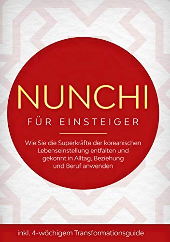 Nunchi für Einsteiger: Wie Sie die Superkräfte der koreanischen Lebenseinstellung entfalten und gekonnt in Alltag, Beziehung und Beruf anwenden - inkl. 4-wöchigem Transformationsguide Nunchi für Einsteiger: Wie Sie die Superkräfte der koreanischen Lebenseinstellung entfalten und gekonnt in Alltag, Beziehung und Beruf anwenden - inkl. 4-wöchigem Transformationsguide