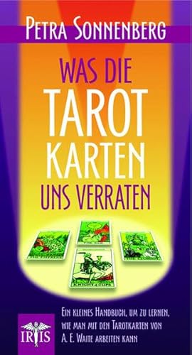 Was die Tarotkarten uns verraten: Ein kleines Handbuch, um zu lernen, wie man mit den Tarotkarten von A. E. Waite Arbeiten kann. Was die Tarotkarten uns verraten: Ein kleines Handbuch, um zu lernen, wie man mit den Tarotkarten von A. E. Waite Arbeiten kann.