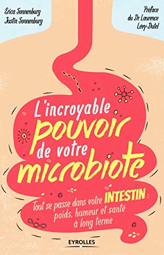 L'incroyable pouvoir de votre microbiote: Tout se passe dans votre intestin : poids, humeur et santé à long terme. von EYROLLES
