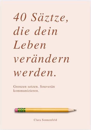 40 SÄTZE, DIE DEIN LEBEN VERÄNDERN: Grenzen setzen, souverän kommunizieren. von Reichenbacher Publishing GmbH