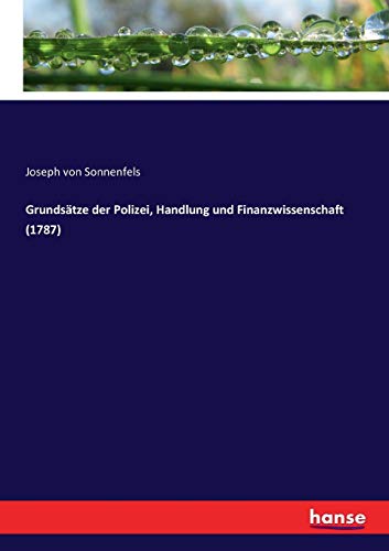 Grundsätze der Polizei, Handlung und Finanzwissenschaft (1787): 1787 von Hansebooks