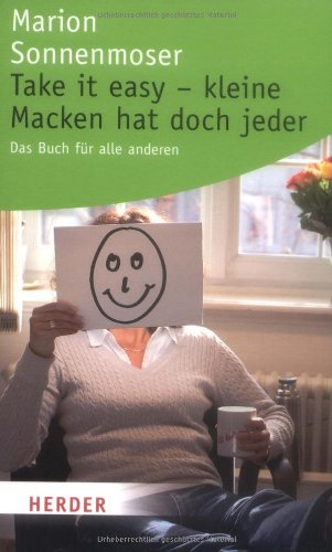 Take it easy - kleine Macken hat doch jeder: Das Buch für alle anderen (HERDER spektrum)