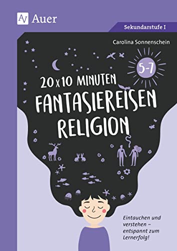 20 x 10 Minuten Fantasiereisen Religion 5-7: Eintauchen und verstehen - entspannt zum Lernerfolg (5. bis 7. Klasse) von Auer Verlag i.d.AAP LW