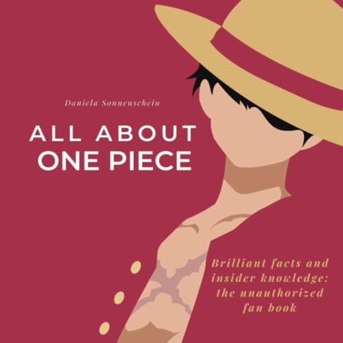 All about One Piece: Brilliant Facts and Insider Knowledge: The Unauthorized Fan Book