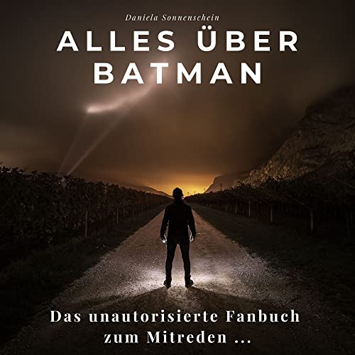 Alles über Batman: Das unautorisierte Fanbuch zum Mitreden
