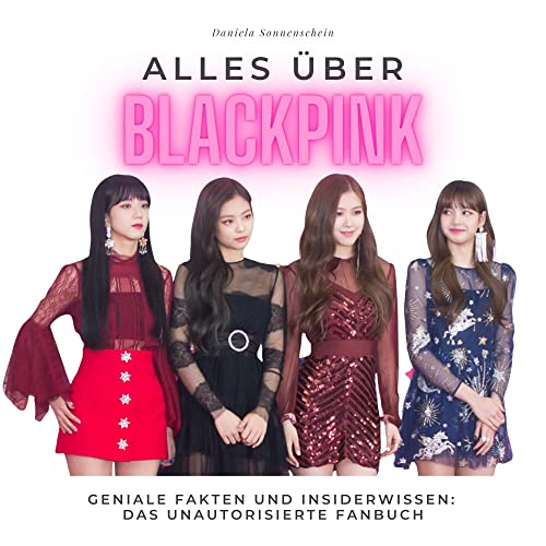 Alles über Blackpink: Geniale Fakten und Insiderwissen: das unautorisierte Fanbuch von 27 Amigos
