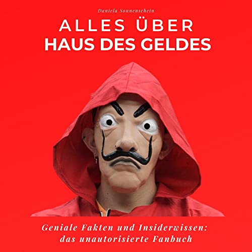 Alles über Haus des Geldes: Geniale Fakten und Insiderwissen: das unautorisierte Fanbuch