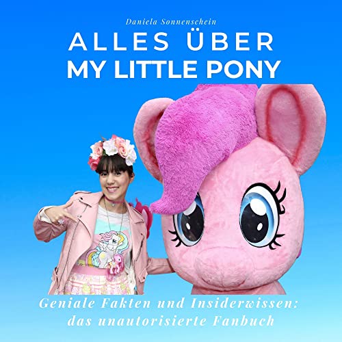 Alles über My Little Pony: Geniale Fakten und Insiderwissen: das unautorisierte Fanbuch von 27 Amigos