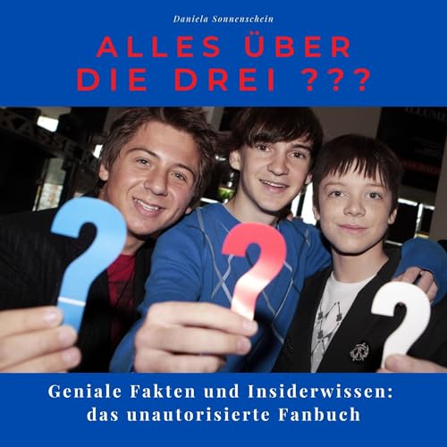 Alles über die drei ???: Geniale Fakten und Insiderwissen: das unautorisierte Fanbuch Alles über die drei ???: Geniale Fakten und Insiderwissen: das unautorisierte Fanbuch