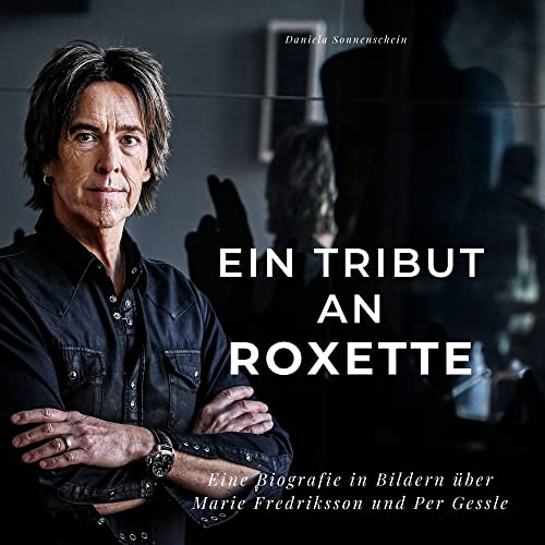 Ein Tribut an Roxette: Eine Biografie in Bildern über Marie Fredriksson und Per Gessle von 27 Amigos