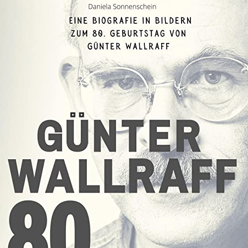 Günter Wallraff: Eine Biografie in Bildern zum 80. Geburtstag von Günter Wallraff von 27Amigos