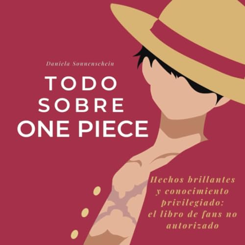 Todo sobre One Piece: Datos geniales y conocimientos internos: el libro de fan no autorizado von 27 Amigos