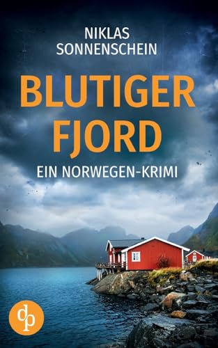 Blutiger Fjord | Ein packender Norwegen-Krimi über Intrigen und Familiengeheimnisse: Eine Stadt in Angst vor einem grausamen Mörder von dp DIGITAL PUBLISHERS GmbH