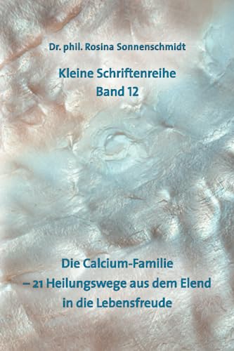 Die Calcium-Familie - 21 Heilungswege aus dem Elend in die Lebensfreude von Independently published