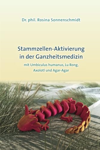 Stammzellen-Aktivierung in der Ganzheitsmedizin mit Umbiculus humans, Lu Rong, Axolotl und Agar-Agar von Independently published