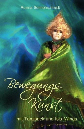 Bewegungskunst mit Tanzsack und Isis-Wings Bewegungskunst mit Tanzsack und Isis-Wings von CreateSpace Independent Publishing Platform