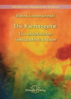 Die Karzinogenie - Den schöpferischen Selbstausdruck zulassen - Band 2 (Schriftenreihe Miasmatische Heilkunst)