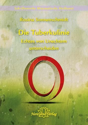 Die Tuberkulinie - Echtes von Unechtem unterscheiden - Band 4: Schriftenreihe Miasmatische Heilkunst Band 4 Die Tuberkulinie - Echtes von Unechtem unterscheiden - Band 4: Schriftenreihe Miasmatische Heilkunst Band 4
