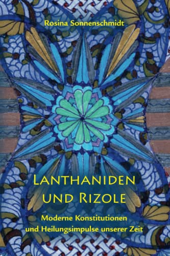Lanthaniden und Rizole - moderne Konstitutionen und Heilungsimpulse unserer Zeit Lanthaniden und Rizole - moderne Konstitutionen und Heilungsimpulse unserer Zeit