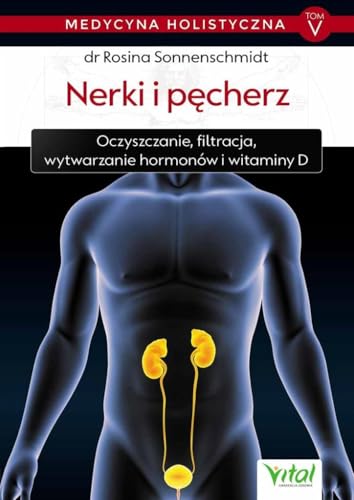Medycyna holistyczna Tom V - Nerki i pęcherz Medycyna holistyczna Tom V - Nerki i pęcherz von Vital