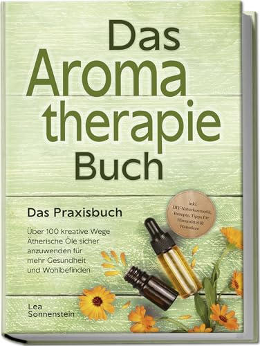 Aromatherapie Buch - Das Praxisbuch: Über 100 kreative Wege Ätherische Öle sicher anzuwenden für mehr Gesundheit und Wohlbefinden - inkl. DIY-Naturkosmetik, Rezepte, Tipps für Hausmittel & Haustiere Aromatherapie Buch - Das Praxisbuch: Über 100 kreative Wege Ätherische Öle sicher anzuwenden für mehr Gesundheit und Wohlbefinden - inkl. DIY-Naturkosmetik, Rezepte, Tipps für Hausmittel & Haustiere