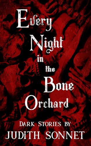 Every Night in the Bone Orchard: Dark Stories Every Night in the Bone Orchard: Dark Stories von Independently published