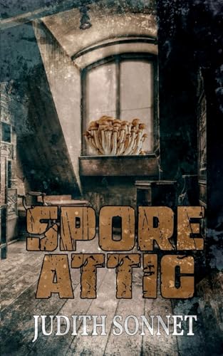 Spore Attic: A Horror Story Spore Attic: A Horror Story von Independently published