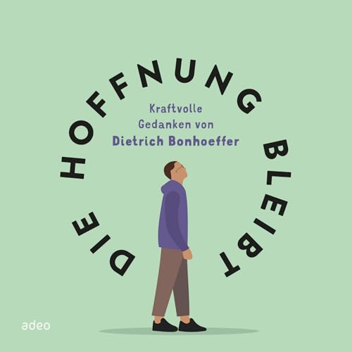 Die Hoffnung bleibt: Kraftvolle Gedanken von Dietrich Bonhoeffer